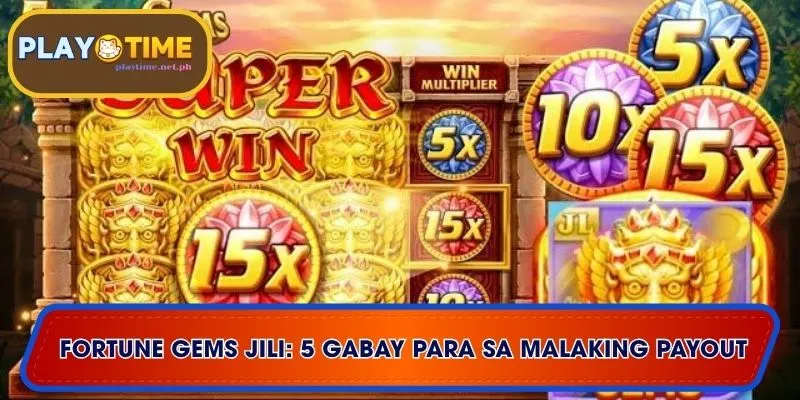 Fortune Gems Jili: 5 Gabay para sa Malaking Payout