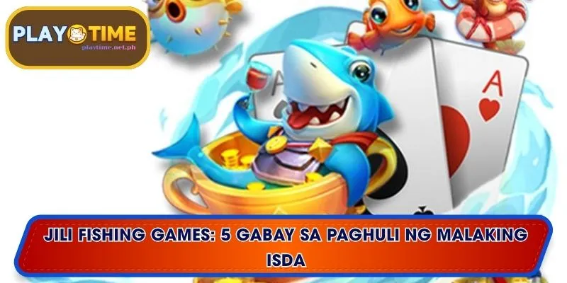 Jili Fishing Games: 5 Gabay sa Paghuli ng Malaking Isda