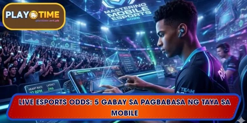 Live Esports Odds: 5 Gabay sa Pagbabasa ng Taya sa Mobile