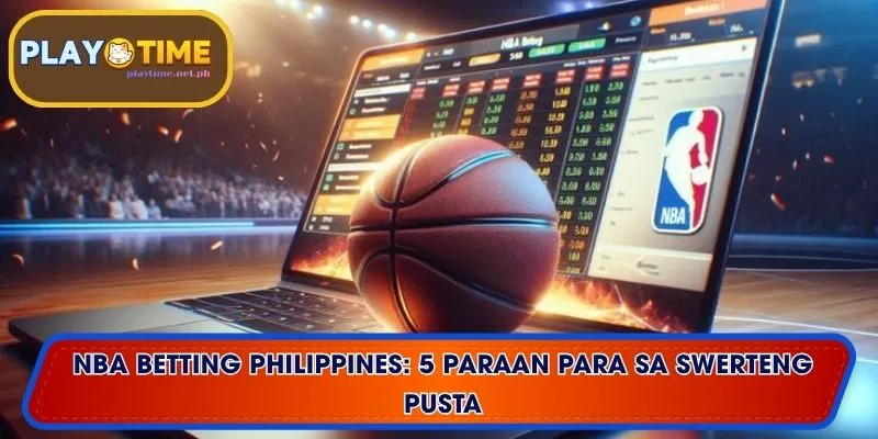 NBA Betting Philippines: 5 Paraan para sa Swerteng Pusta
