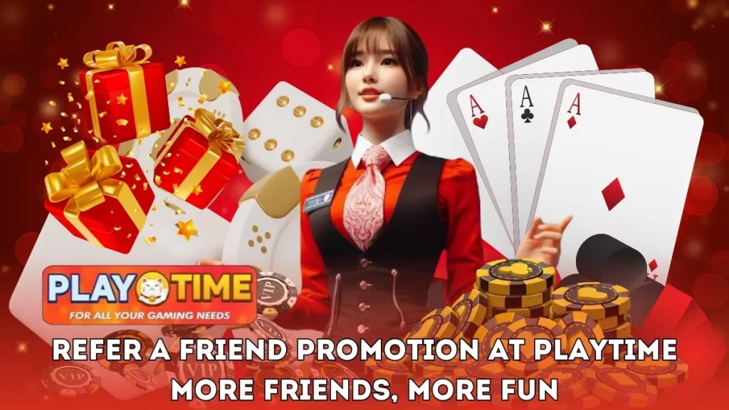 Refer a Friend Promotion at PLAYTIME – More Friends, More Fun